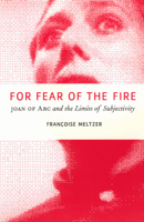 For Fear of the Fire: Joan of Arc and the Limits of Subjectivity 0226519821 Book Cover