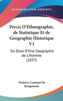 Precis D'Ethnographie, de Statistique Et de Geographie Historique V1: Ou Essai D'Une Geographie de L'Homme (1837) 1168131898 Book Cover