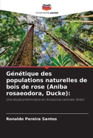 Génétique des populations naturelles de bois de rose (Aniba rosaeodora, Ducke):: Une étude préliminaire en Amazonie centrale, Brésil (French Edition) 6208674735 Book Cover