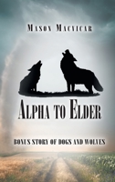 Alpha to Elder: Bonus Story of Dogs and Wolves 1643147099 Book Cover