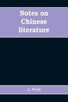 Notes on Chinese Literature: With Introductory Remarks on the Progressive Advancement of the Art, and a List of Translations From the Chinese Into Various European Languages 9353608708 Book Cover