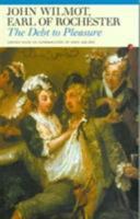 The Debt to Pleasure: John Wilmot, Earl of Rochester: In the Eyes of His Contemporaries and in His Own Poetry and Prose (Fyfield Books) 0415940842 Book Cover