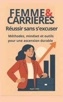 Femme et carrières : réussir sans s'excuser: Méthodes, mindset et outils pour une ascension durable (French Edition) B0G58N1S64 Book Cover