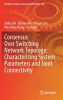 Consensus Over Switching Network Topology: Characterizing System Parameters and Joint Connectivity 3030856593 Book Cover