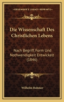 Die Wissenschaft Des Christlichen Lebens: Nach Begriff, Form Und Nothwendigkeit Entwickelt (1846) 116113901X Book Cover