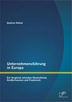 Unternehmensf Hrung in Europa: Ein Vergleich Zwischen Deutschland, Gro Britannien Und Frankreich 3842881150 Book Cover