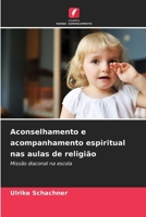 Aconselhamento e acompanhamento espiritual nas aulas de religião (Portuguese Edition) 6209877923 Book Cover