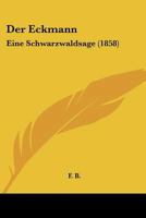 Der Eckmann: Eine Schwarzwaldsage (1858) 1160430438 Book Cover