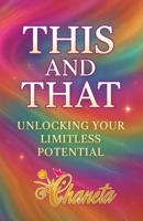 THIS AND THAT: UNLOCKING YOUR LIMITLESS POTENTIAL B0FRGPKGRF Book Cover