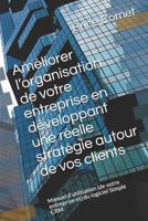 Améliorer l’organisation de votre entreprise en développant une réelle stratégie autour de vos clients: Manuel d’utilisation (de votre entreprise et) du logiciel Simple CRM 1791523021 Book Cover