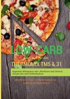 Low-Carb Kochbuch für den Thermomix TM5 & 31 Regionale Mittagessen oder Abendessen und Desserts Rezepte fast ohne Kohlenhydrate Abnehmen - Diät - Gewi 3842358059 Book Cover