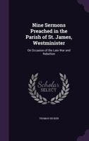 Nine Sermons Preached in the Parish of St. James, Westminister: On Occasion of the Late War and Rebellion 1358767742 Book Cover