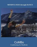 Mindfulness Through Dance (B&w): The Combo Method of Mindbody Conditioning 1537485660 Book Cover