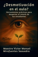 ¿Desmotivación en el aula? Herramientas prácticas para despertar el interés de tus estudiantes (Spanish Edition) B0F5JKGKJQ Book Cover
