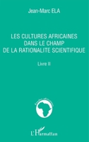 Les cultures africaines dans le champ de la rationalité scientifique: Livre II (Études Africaines) (French Edition) 2296027067 Book Cover