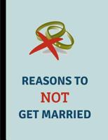 Reasons To Not Get Married: Custom-Designed Notebook 1790517079 Book Cover