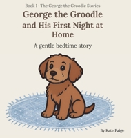 George the Groodle and His First Night at Home (George the Groodle Bedtime Stories) 1764516737 Book Cover