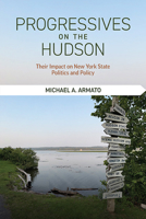 Progressives on the Hudson: Their Impact on New York State Politics and Policy (Excelsior Editions) B0DRX6B7F5 Book Cover
