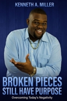 Broken Pieces Still Have Purpose: Overcoming Today's Negativity B088N5HF15 Book Cover