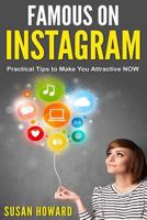 Famous on Instagram : Practical Tips to Make You Attractive Now 1790772028 Book Cover