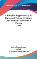 A Pamphlet Supplementary To The Second Volume Of Nichols And Franklin's Elements Of Physics (1899) 1167038339 Book Cover