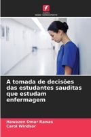 A tomada de decisões das estudantes sauditas que estudam enfermagem (Portuguese Edition) 6207948009 Book Cover