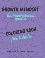 Growth mindset: An adult coloring book filled with inspirational quotes to get you through the day. B0B42RGLC9 Book Cover