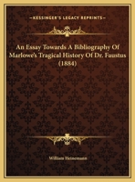 An Essay Towards A Bibliography Of Marlowe's Tragical History Of Dr. Faustus 1120149886 Book Cover