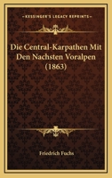 Die Central-Karpathen Mit Den Nachsten Voralpen (1863) 1168443806 Book Cover