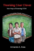THEORIZING CÉSAR CHÁVEZ - NEW WAYS OF KNOWING STEM: A TREATISE IN THE SOCIAL PSYCHOLOGY OF SCIENTIFIC THINKING IN EVERYDAY LIFE B086FZTPSG Book Cover