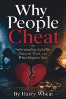 Why People Cheat: Understanding Infidelity, Betrayal, Trust, and What Happens Next B0HHS5LVDP Book Cover