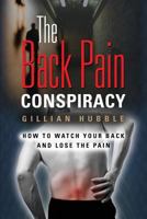 The Back Pain Conspiracy: How to Watch Your Back and Lose the Pain 1626468516 Book Cover