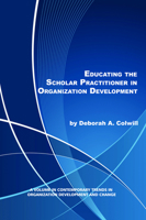 Educating the Scholar Practitioner in Organization Development 1617356654 Book Cover