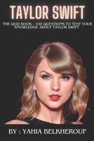 Taylor Swift The quiz book : 100 Questions To Test Your Knowledge about Taylor Swift B0CQTLD256 Book Cover