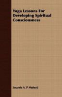 Yoga Lessons for Developing Spiritual Consciousness 101672828X Book Cover