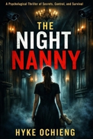 The Night Nanny: A Psychological Thriller of Secrets, Control, and Survival (The Night Nanny Series) B0GSYZC7RF Book Cover