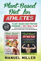 Plant-Based Diet for Athletes: This Book Includes: Plant-Based High Protein Cookbook + Diet Meal Plan. Over 200 High Protein Recipes & a Detailed 30 Days Meal Plan for Beginners! B088N56YRQ Book Cover