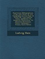 Repertorium Bibliographicum, in Quo Libri Omnes Ab Arte Typographica Inventa Usque Ad Annum Md. Typis Expressi, Ordine Alphabetico Vel Simpliciter ... Volume 1, part 1 1287932525 Book Cover