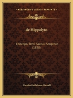 de Hippolyto: Episcopo, Tertii Saeculi Scriptore (1838) 1160390754 Book Cover