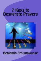 7 Keys to Desperate Prayers 1490960236 Book Cover