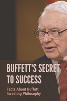 Buffett's Secret To Success: Facts About Buffett Investing Philosophy: Investing Lessons From Warren Buffett B098GSZ5XK Book Cover