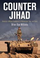 Counter Jihad: America's Military Experience in Afghanistan, Iraq, and Syria 0812248678 Book Cover