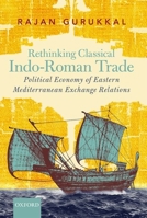 Rethinking Classical Indo-Roman Trade: Political Economy of Eastern Mediterranean Exchange Relations 019946085X Book Cover
