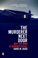 The Murderer Next Door: Why the Mind Is Designed to Kill 1594200432 Book Cover
