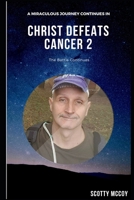 Christ Defeats Cancer 2: The Battle Continues 1720858209 Book Cover
