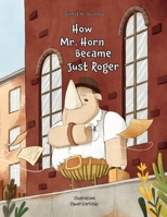 How Mr. Horn Became Just Roger 1735460346 Book Cover