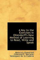 A Key to the Exercises in Ollendorff's New Method of Learning to Read, Write, and Speak the French L 1015846882 Book Cover