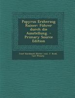 Papyrus Erzherzog Rainer: Führer durch die Ausstellung. 1019349042 Book Cover