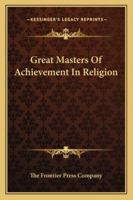 Great Masters Of Achievement In Religion 1425467296 Book Cover