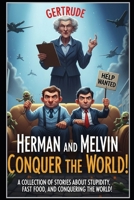 Herman and Melvin Conquer the World!: A collection of stories about fast food, stupidity, and domination of our beloved planet! B0GWCXD917 Book Cover
